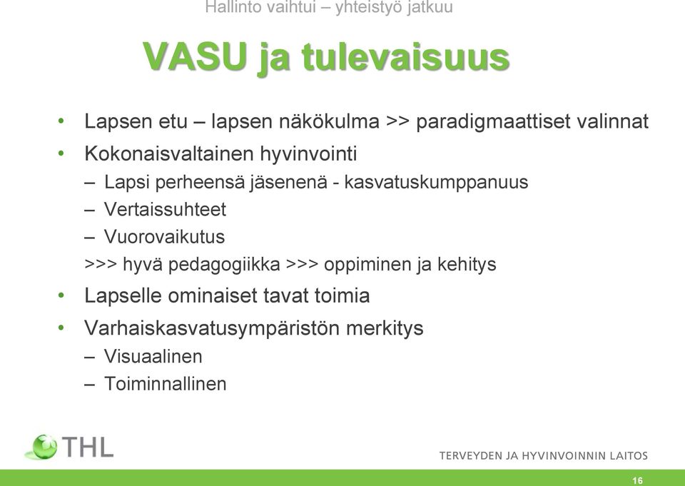 kasvatuskumppanuus Vertaissuhteet Vuorovaikutus >>> hyvä pedagogiikka >>> oppiminen ja