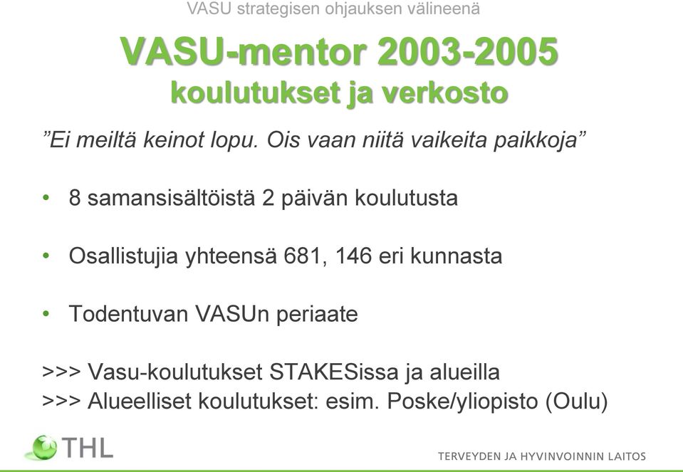 Ois vaan niitä vaikeita paikkoja 8 samansisältöistä 2 päivän koulutusta Osallistujia