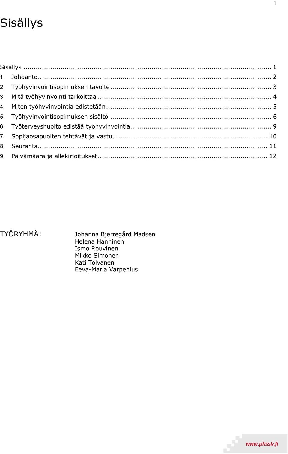 Työterveyshuolto edistää työhyvinvointia... 9 7. Sopijaosapuolten tehtävät ja vastuu... 10 8. Seuranta... 11 9.