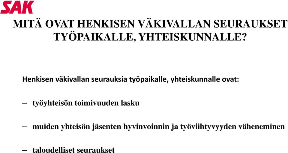 Henkisen väkivallan seurauksia työpaikalle, yhteiskunnalle ovat: