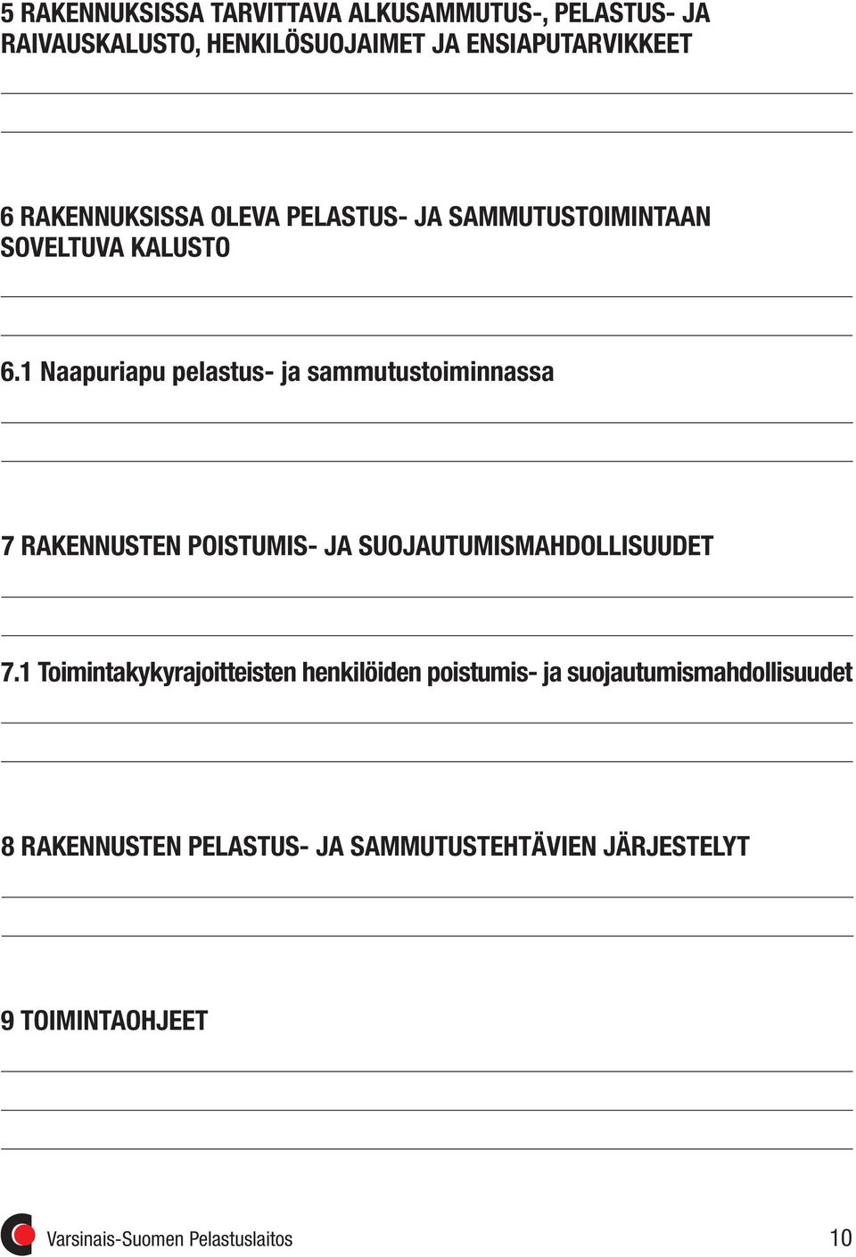 1 Naapuriapu pelastus- ja sammutustoiminnassa 7 RAKENNUSTEN POISTUMIS- JA SUOJAUTUMISMAHDOLLISUUDET 7.