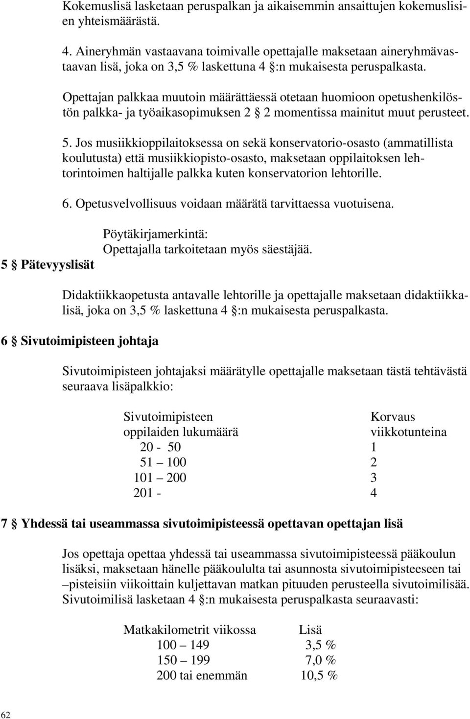 Opettajan palkkaa muutoin määrättäessä otetaan huomioon opetushenkilöstön palkka- ja työaikasopimuksen 2 2 momentissa mainitut muut perusteet. 5.