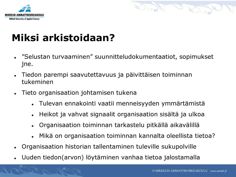 menneisyyden ymmärtämistä Heikot ja vahvat signaalit organisaation sisältä ja ulkoa Organisaation toiminnan tarkastelu pitkällä