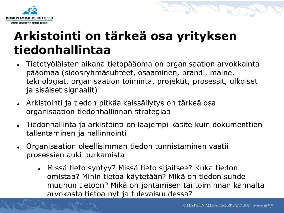 Tiedonhallinta ja arkistointi on laajempi käsite kuin dokumenttien tallentaminen ja hallinnointi Organisaation oleellisimman tiedon tunnistaminen vaatii prosessien auki purkamista Missä