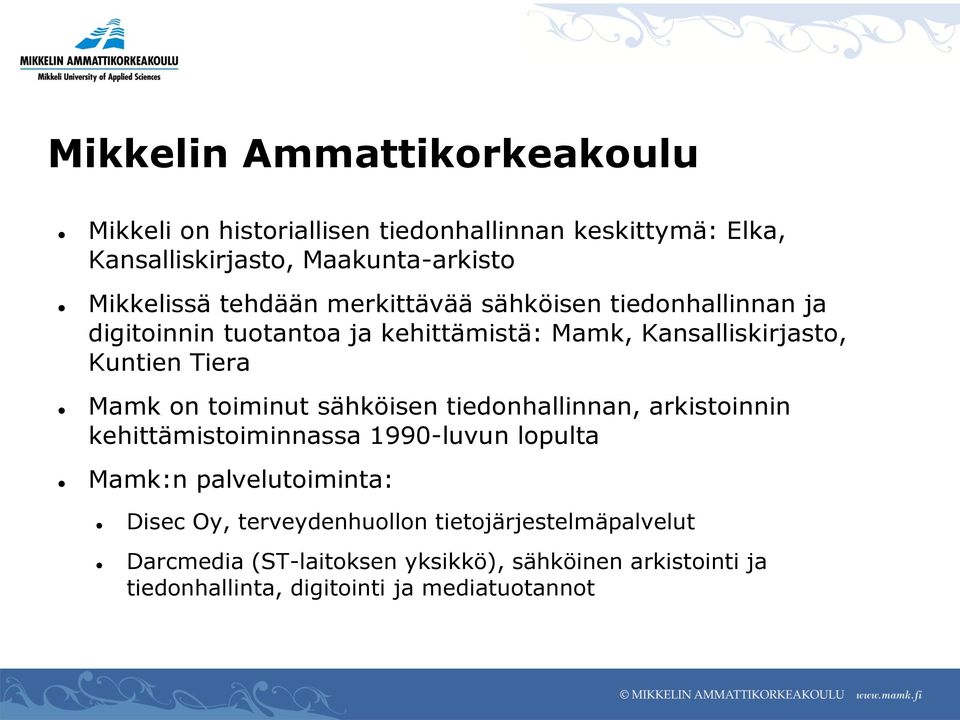 toiminut sähköisen tiedonhallinnan, arkistoinnin kehittämistoiminnassa 1990-luvun lopulta Mamk:n palvelutoiminta: Disec Oy,