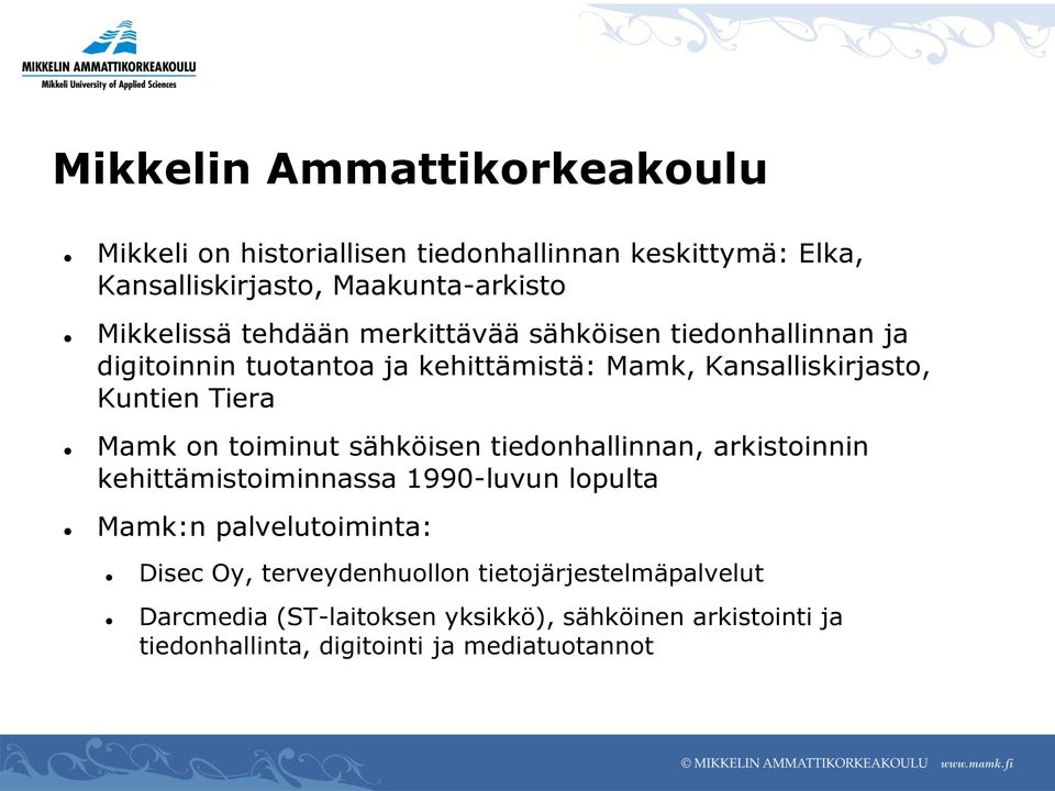 toiminut sähköisen tiedonhallinnan, arkistoinnin kehittämistoiminnassa 1990-luvun lopulta Mamk:n palvelutoiminta: Disec Oy,