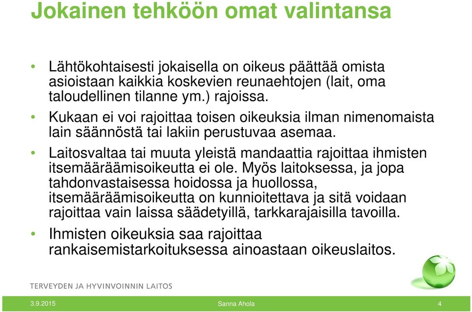 Laitosvaltaa tai muuta yleistä mandaattia rajoittaa ihmisten itsemääräämisoikeutta ei ole.