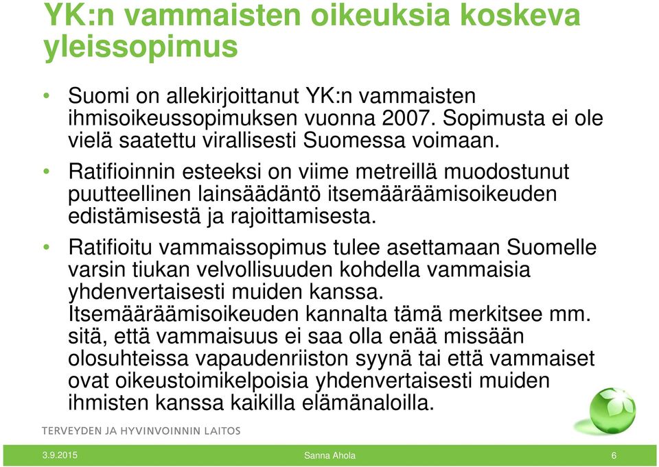 Ratifioinnin esteeksi on viime metreillä muodostunut puutteellinen lainsäädäntö itsemääräämisoikeuden edistämisestä ja rajoittamisesta.