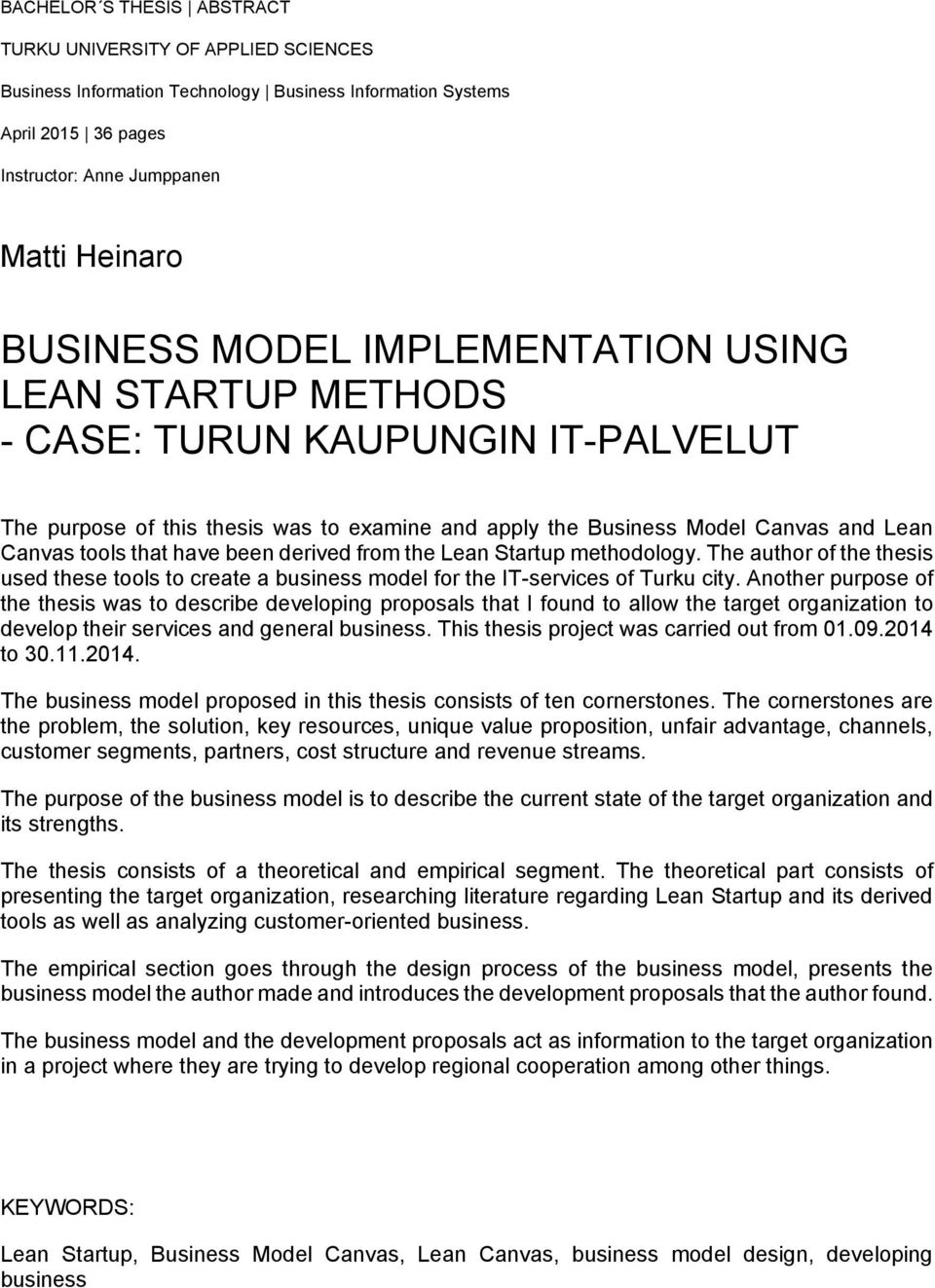 derived from the Lean Startup methodology. The author of the thesis used these tools to create a business model for the IT-services of Turku city.