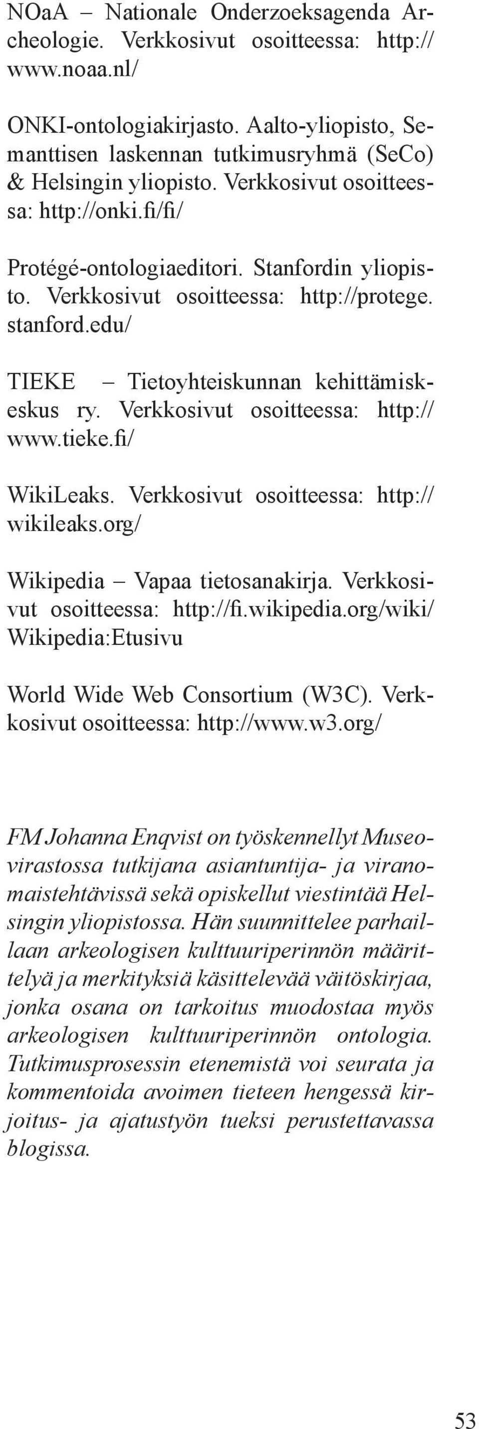 Verkkosivut osoitteessa: http:// www.tieke.fi/ WikiLeaks. Verkkosivut osoitteessa: http:// wikileaks.org/ Wikipedia Vapaa tietosanakirja. Verkkosivut osoitteessa: http://fi.wikipedia.