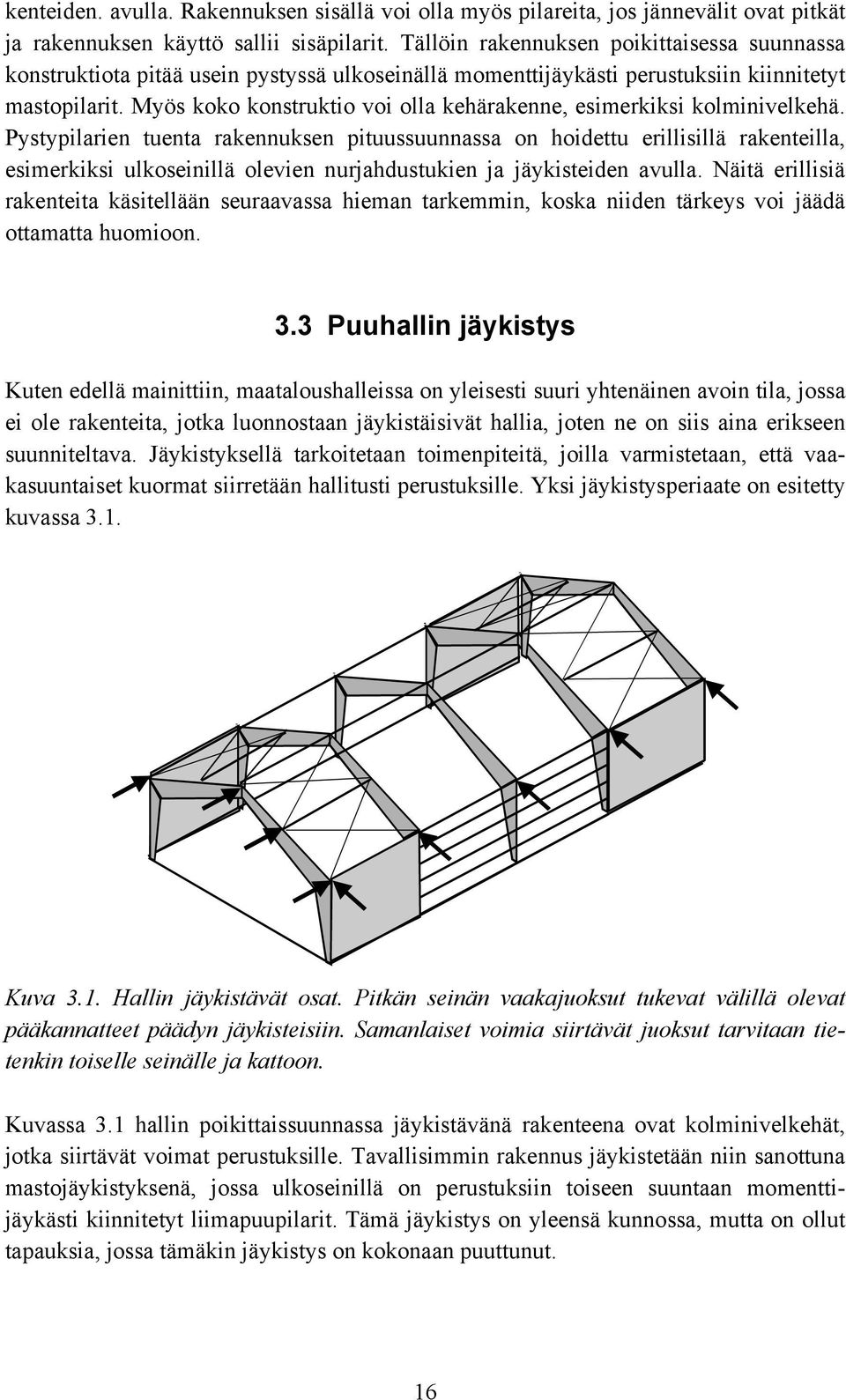 Myös koko konstruktio voi olla kehärakenne, esimerkiksi kolminivelkehä.