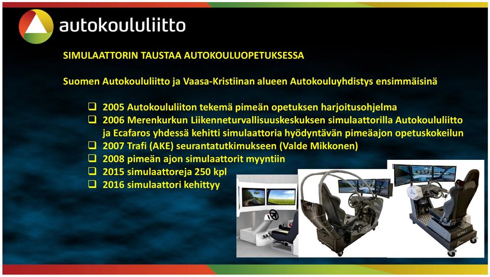 simulaattorilla Autokoululiitto ja Ecafarosyhdessä kehitti simulaattoria hyödyntävän pimeäajon opetuskokeilun 2007