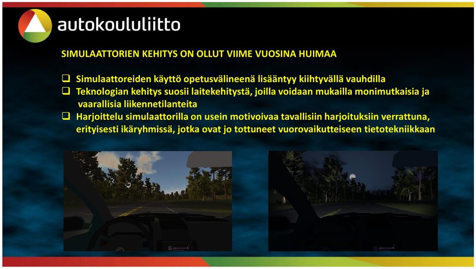 ja vaarallisia liikennetilanteita Harjoittelu simulaattorilla on usein motivoivaa tavallisiin