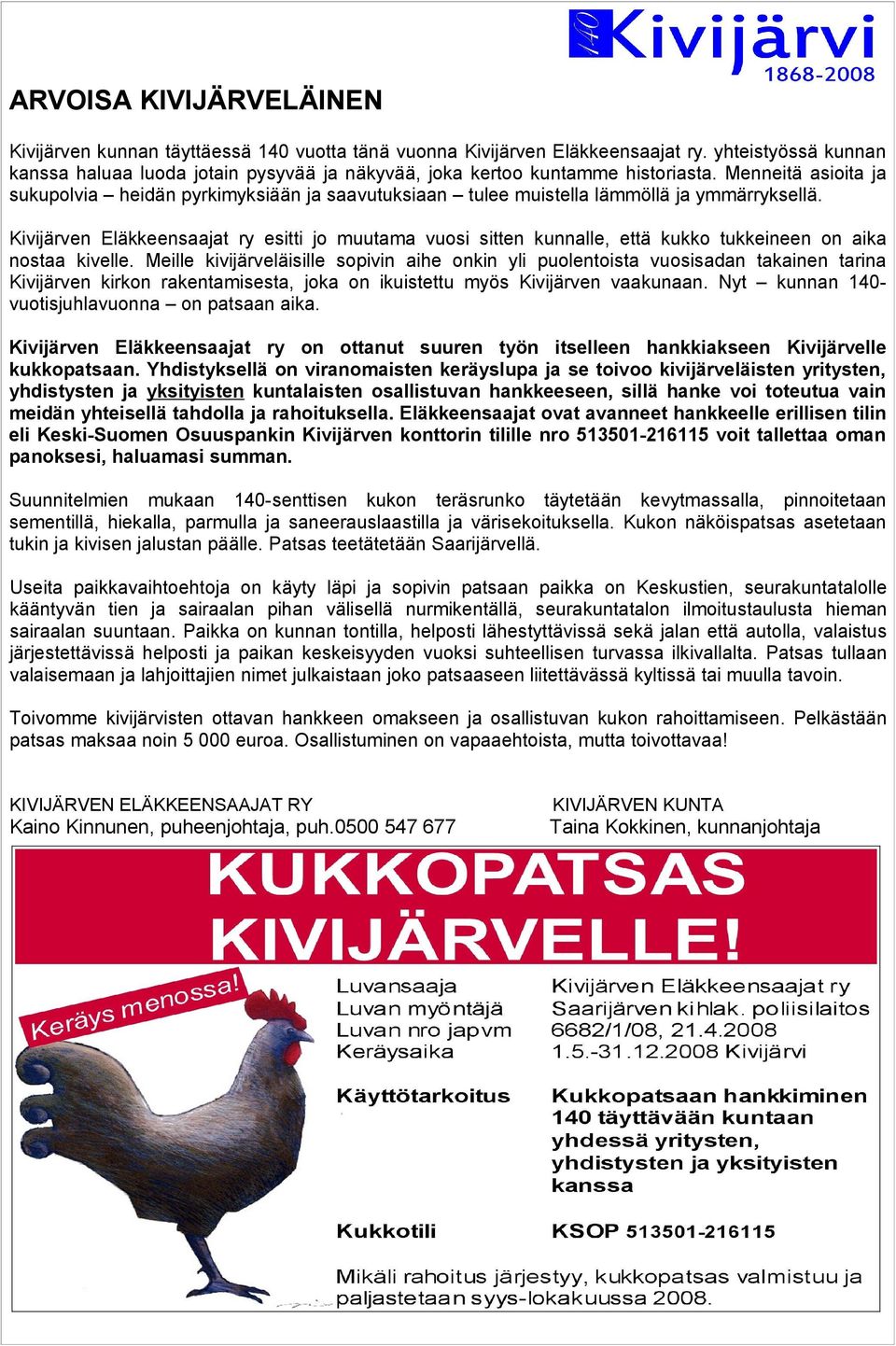 Menneitä asioita ja sukupolvia heidän pyrkimyksiään ja saavutuksiaan tulee muistella lämmöllä ja ymmärryksellä.