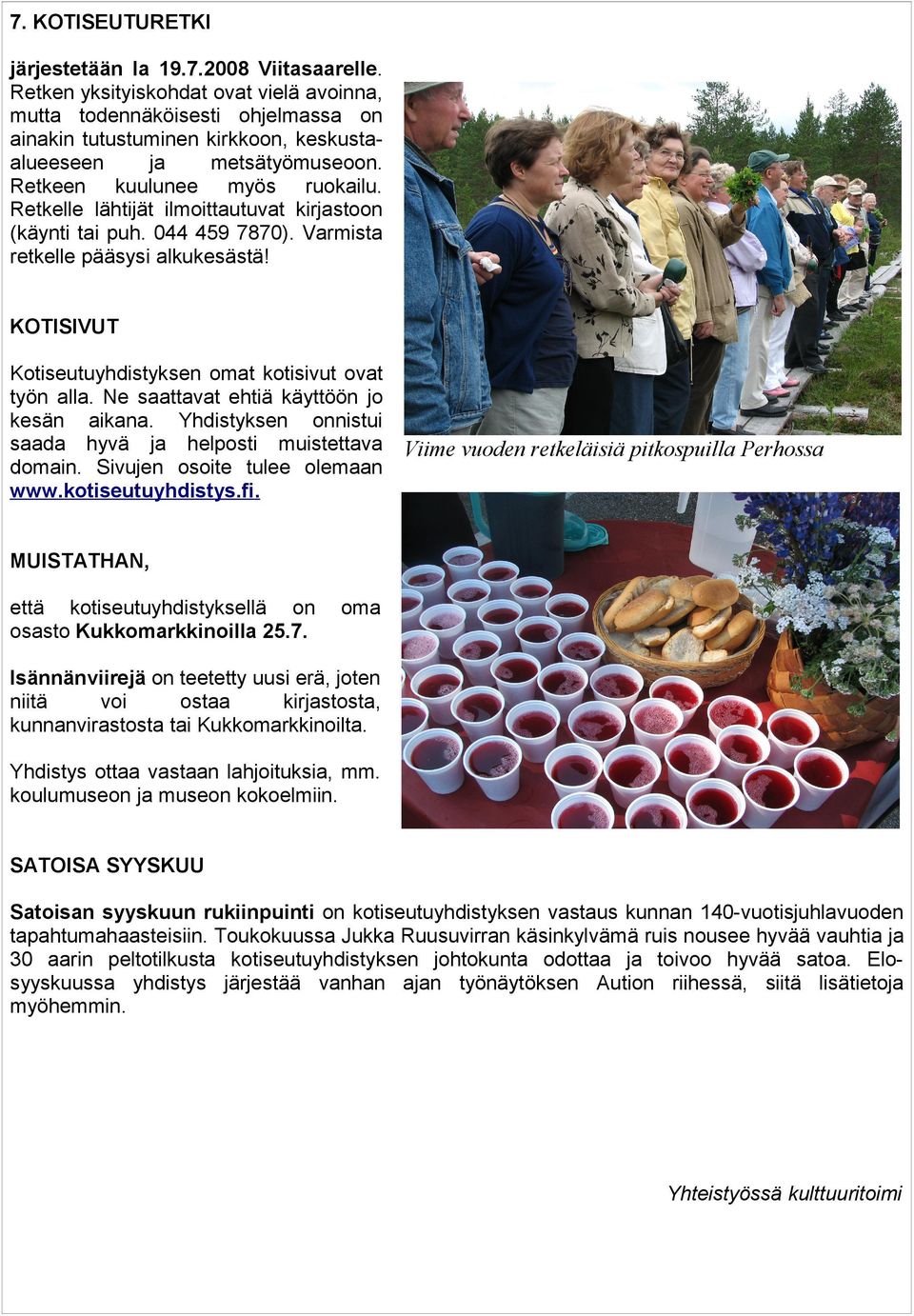 Retkelle lähtijät ilmoittautuvat kirjastoon (käynti tai puh. 044 459 7870). Varmista retkelle pääsysi alkukesästä! KOTISIVUT Kotiseutuyhdistyksen omat kotisivut ovat työn alla.