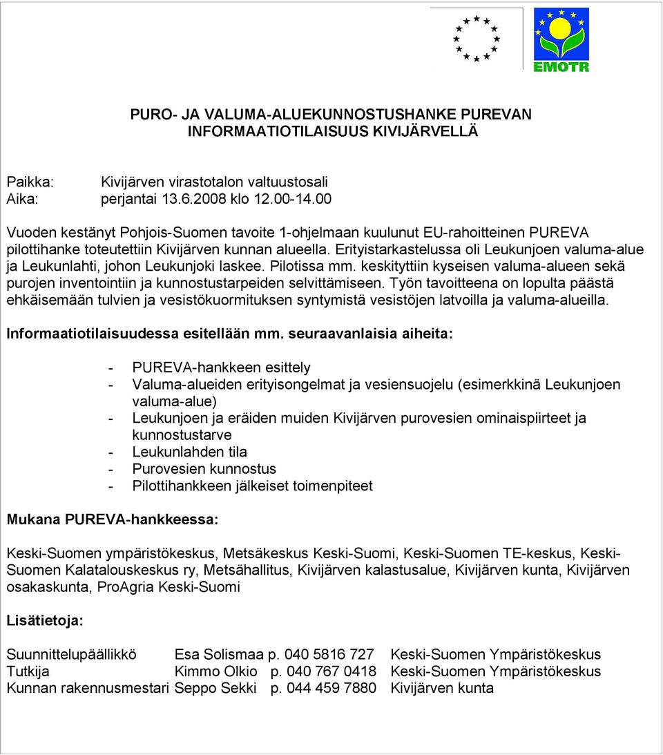 Erityistarkastelussa oli Leukunjoen valuma-alue ja Leukunlahti, johon Leukunjoki laskee. Pilotissa mm.
