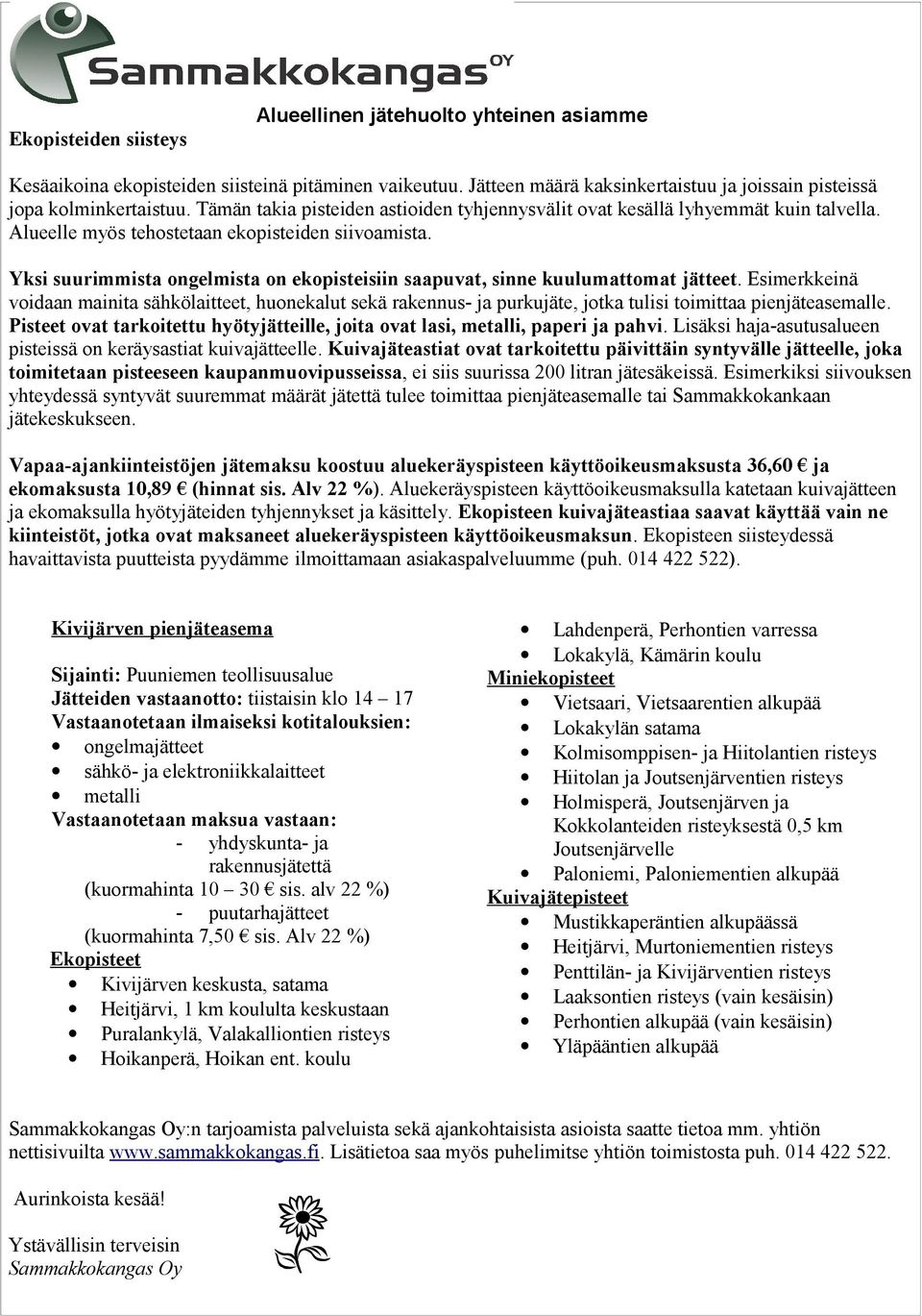 Yksi suurimmista ongelmista on ekopisteisiin saapuvat, sinne kuulumattomat jätteet.