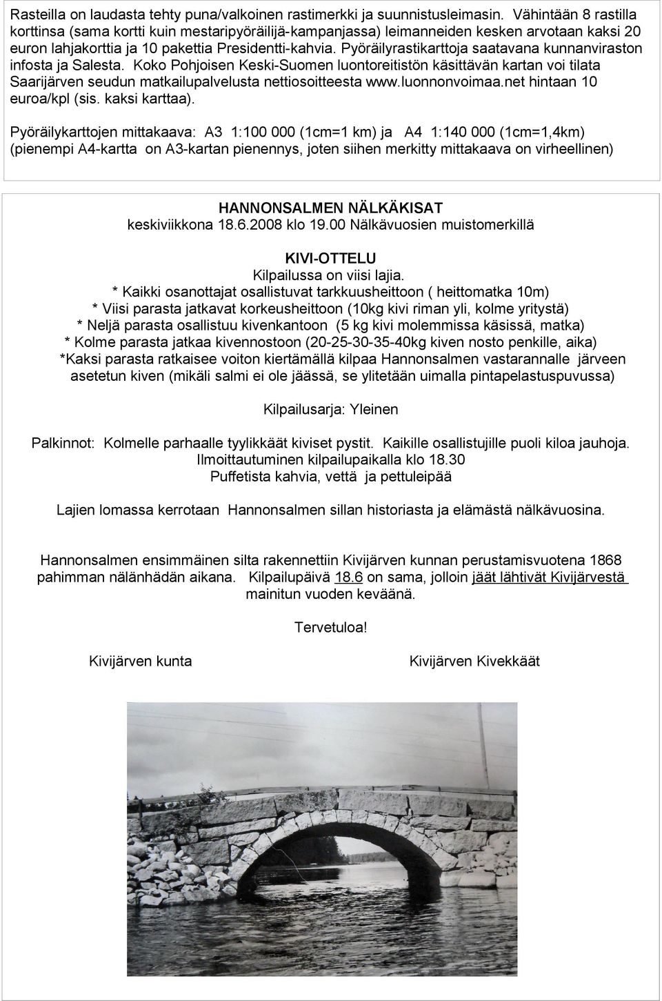 Pyöräilyrastikarttoja saatavana kunnanviraston infosta ja Salesta. Koko Pohjoisen Keski-Suomen luontoreitistön käsittävän kartan voi tilata Saarijärven seudun matkailupalvelusta nettiosoitteesta www.