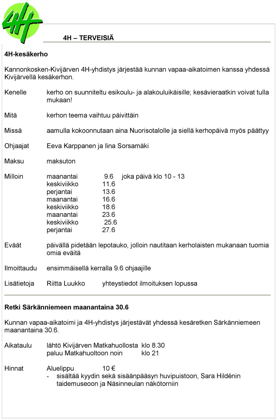Mitä kerhon teema vaihtuu päivittäin Missä aamulla kokoonnutaan aina Nuorisotalolle ja siellä kerhopäivä myös päättyy Ohjaajat Eeva Karppanen ja Iina Sorsamäki Maksu maksuton Milloin maanantai