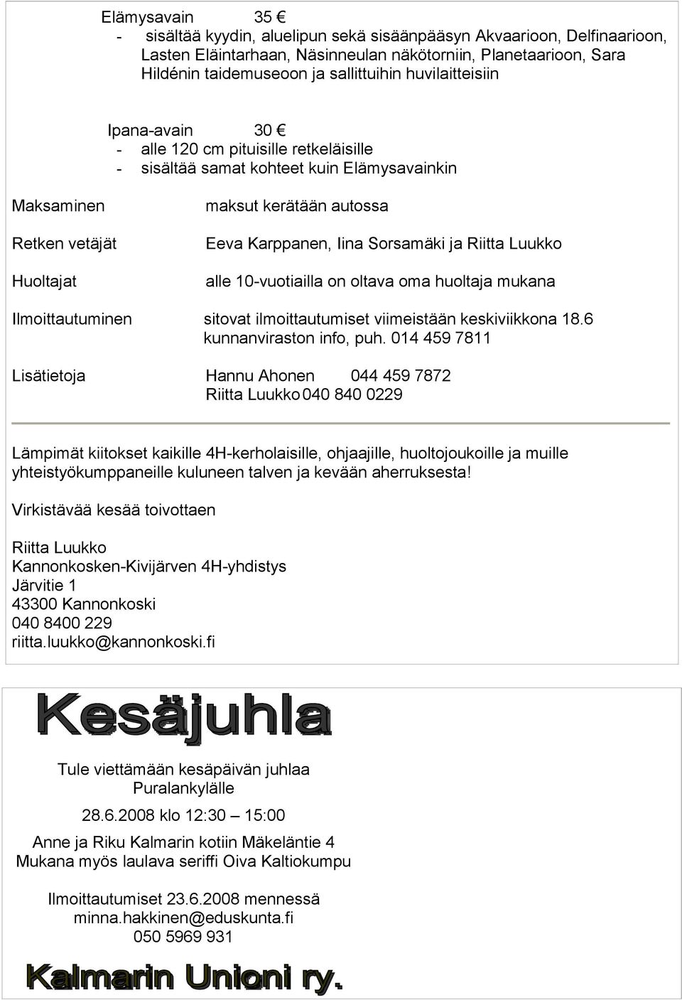 Riitta Luukko Huoltajat alle 10-vuotiailla on oltava oma huoltaja mukana Ilmoittautuminen sitovat ilmoittautumiset viimeistään keskiviikkona 18.6 kunnanviraston info, puh.