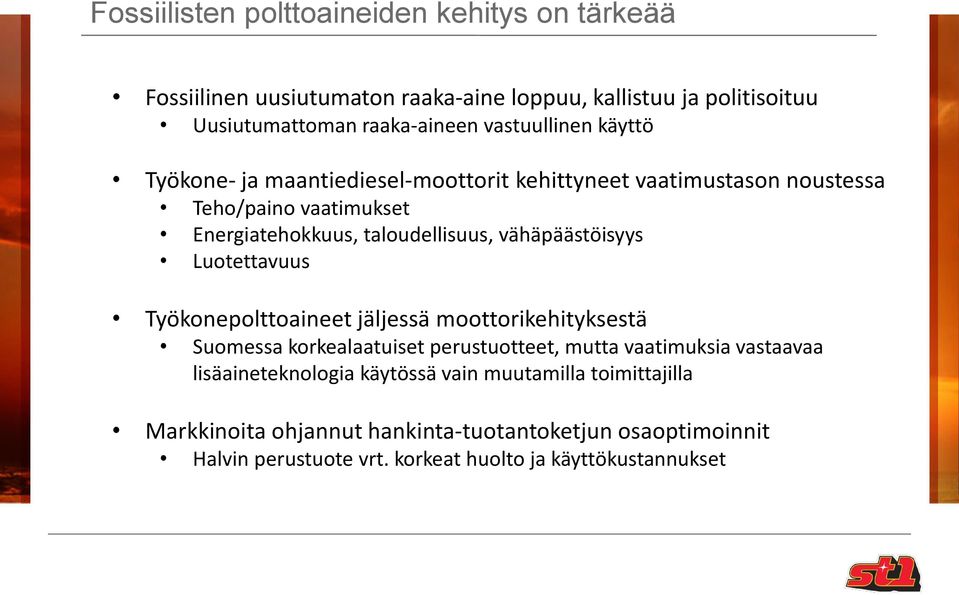 vähäpäästöisyys Luotettavuus Työkonepolttoaineet jäljessä moottorikehityksestä Suomessa korkealaatuiset perustuotteet, mutta vaatimuksia vastaavaa