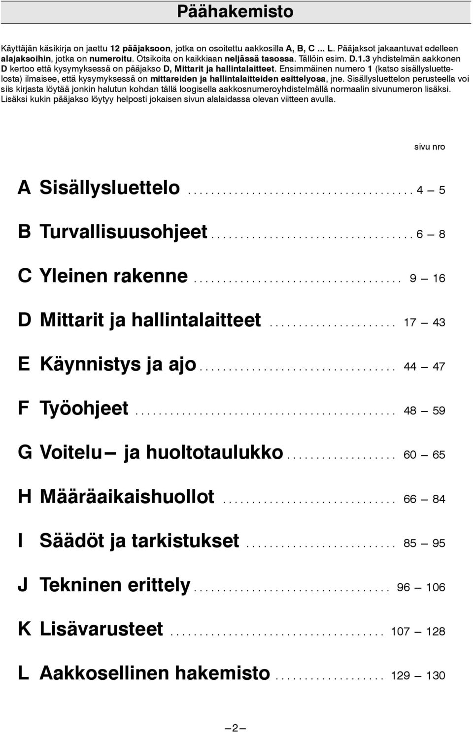 Ensimmäinen numero 1 (katso sisällysluettelosta) ilmaisee, että kysymyksessä on mittareiden ja hallintalaitteiden esittelyosa, jne.