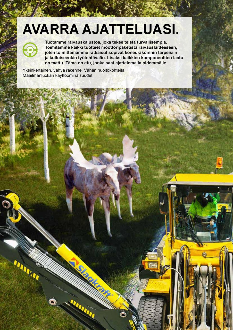 koneurakoinnin tarpeisiin ja kulloiseenkin työtehtävään. Lisäksi kaikkien komponenttien laatu on taattu.