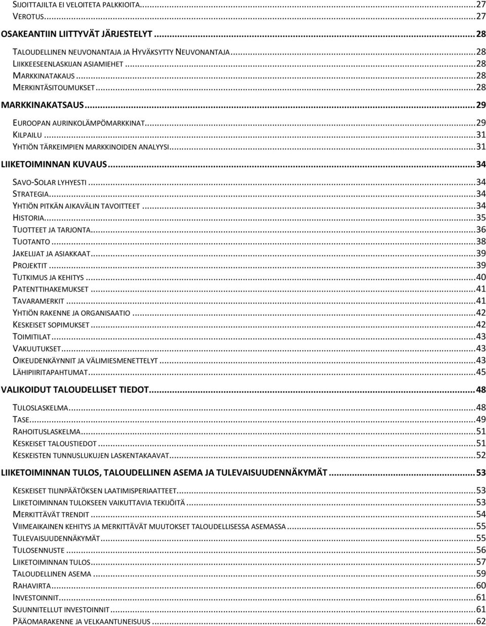 .. 34 SAVO-SOLAR LYHYESTI... 34 STRATEGIA... 34 YHTIÖN PITKÄN AIKAVÄLIN TAVOITTEET... 34 HISTORIA... 35 TUOTTEET JA TARJONTA... 36 TUOTANTO... 38 JAKELIJAT JA ASIAKKAAT... 39 PROJEKTIT.