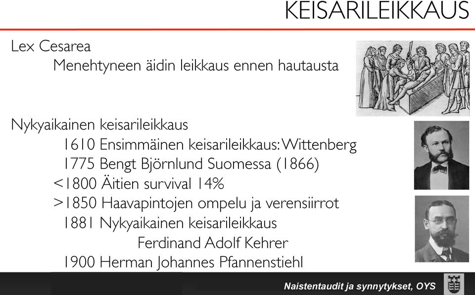 (1866) <1800 Äitien survival 14% >1850 Haavapintojen ompelu ja verensiirrot 1881 Nykyaikainen