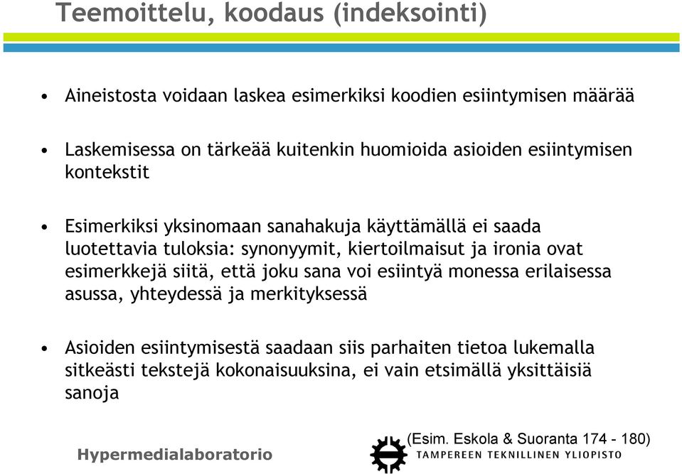 kiertoilmaisut ja ironia ovat esimerkkejä siitä, että joku sana voi esiintyä monessa erilaisessa asussa, yhteydessä ja merkityksessä Asioiden