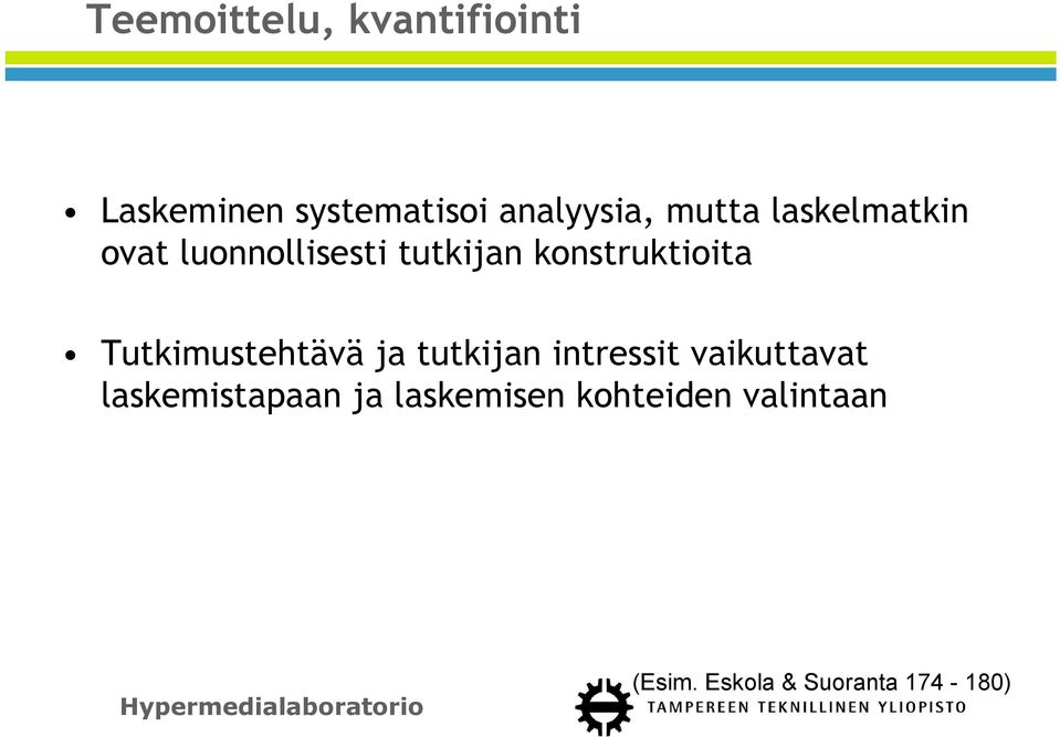 Tutkimustehtävä ja tutkijan intressit vaikuttavat laskemistapaan