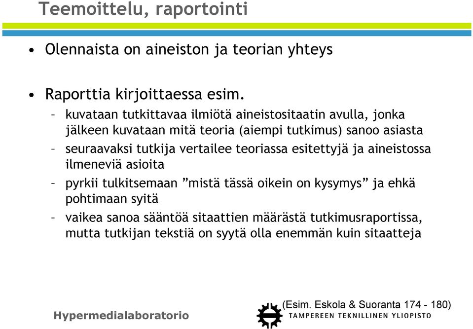 tutkija vertailee teoriassa esitettyjä ja aineistossa ilmeneviä asioita pyrkii tulkitsemaan mistä tässä oikein on kysymys ja ehkä