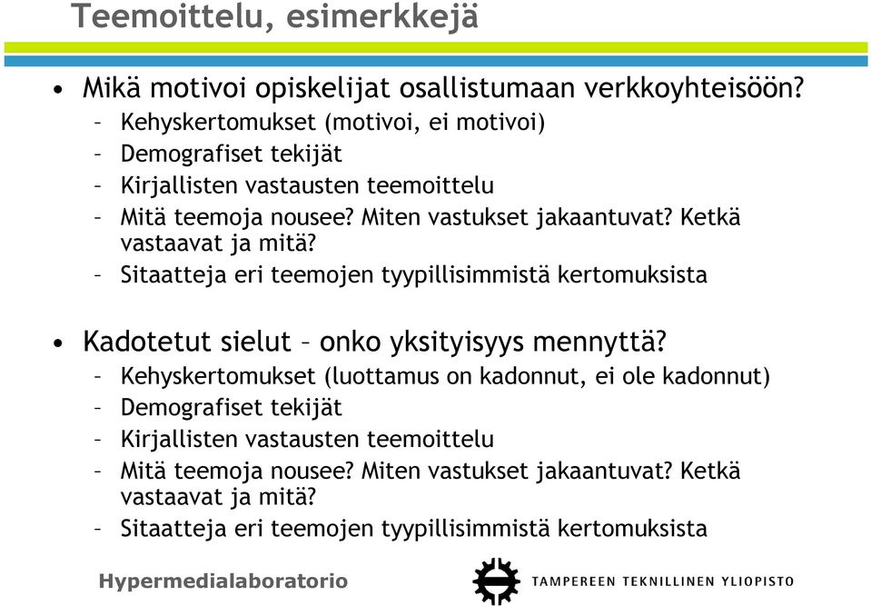 Ketkä vastaavat ja mitä? Sitaatteja eri teemojen tyypillisimmistä kertomuksista Kadotetut sielut onko yksityisyys mennyttä?