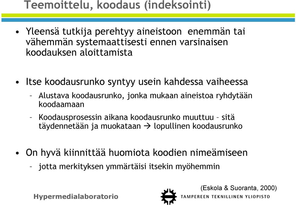 aineistoa ryhdytään koodaamaan Koodausprosessin aikana koodausrunko muuttuu sitä täydennetään ja muokataan lopullinen