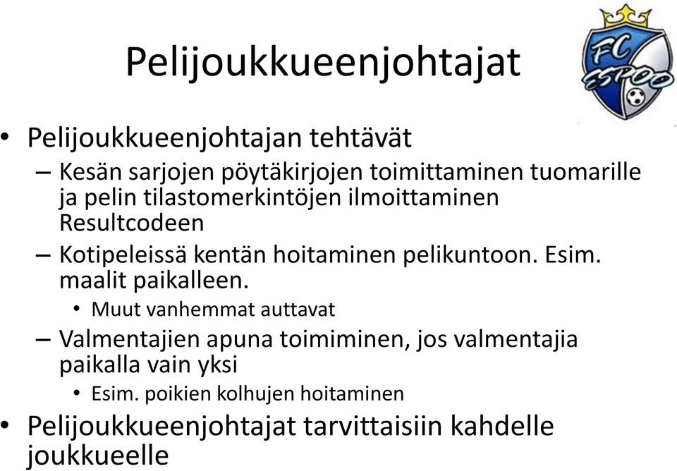 pelikuntoon. Esim. maalit paikalleen.