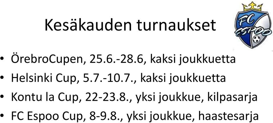 -10.7., kaksi joukkuetta Kontu la Cup, 22-23.8.