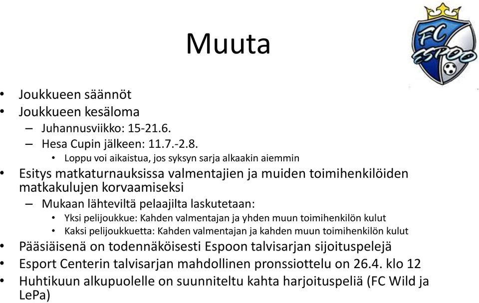 lähteviltä pelaajilta laskutetaan: Yksi pelijoukkue: Kahden valmentajan ja yhden muun toimihenkilön kulut Kaksi pelijoukkuetta: Kahden valmentajan ja kahden muun