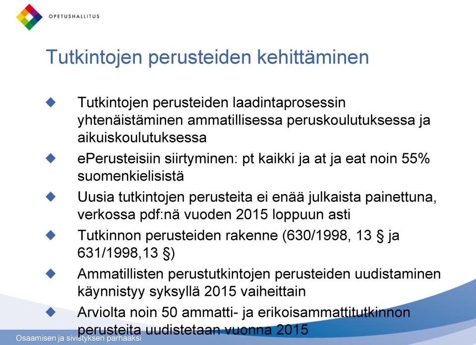 painettuna, verkossa pdf:nä vuoden 2015 loppuun asti Tutkinnon perusteiden rakenne (630/1998, 13 ja 631/1998,13 ) Ammatillisten