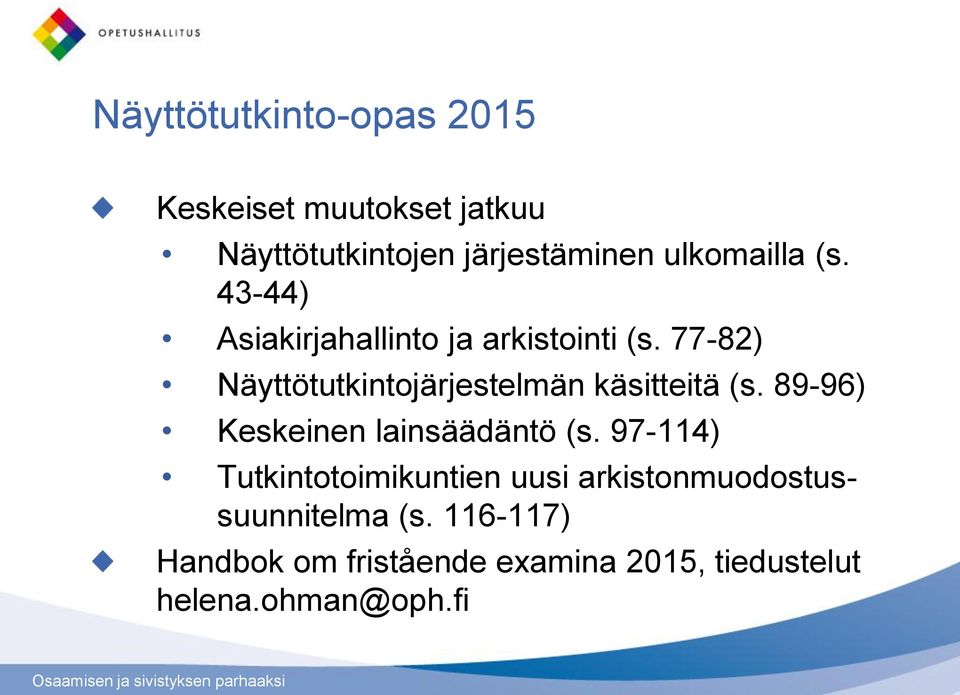 77-82) Näyttötutkintojärjestelmän käsitteitä (s. 89-96) Keskeinen lainsäädäntö (s.