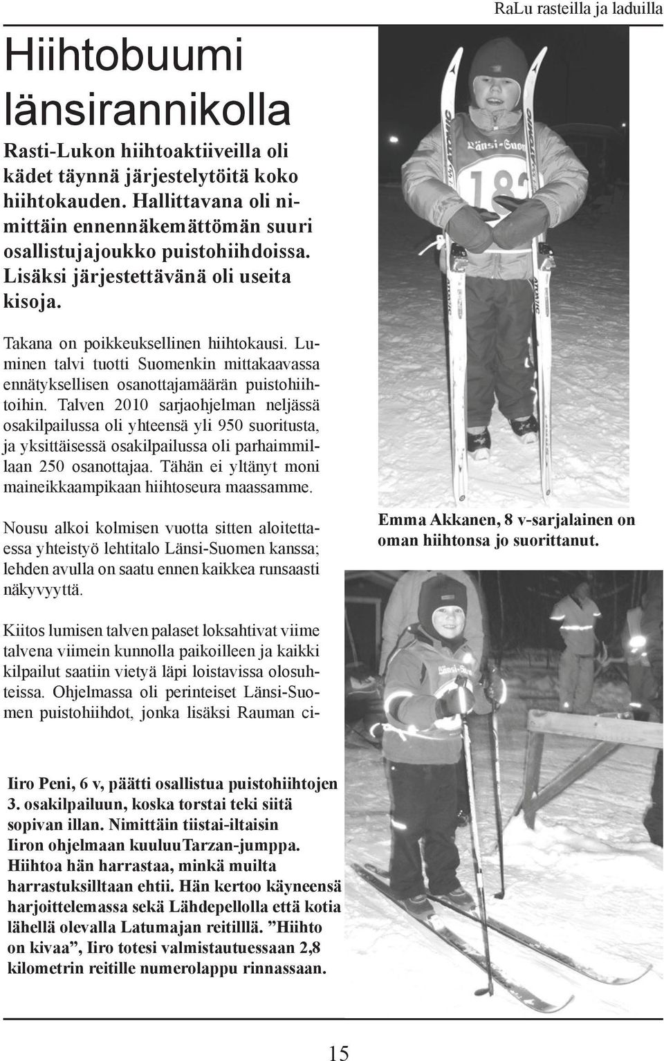 Luminen talvi tuotti Suomenkin mittakaavassa ennätyksellisen osanottajamäärän puistohiihtoihin.