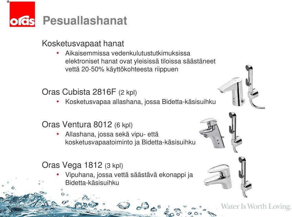 Kosketusvapaa allashana, jossa Bidetta-käsisuihku Oras Ventura 8012 (6 kpl) Allashana, jossa sekä vipu-