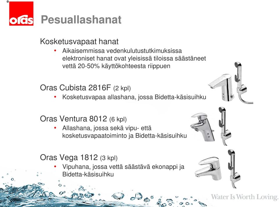 Kosketusvapaa allashana, jossa Bidetta-käsisuihku Oras Ventura 8012 (6 kpl) Allashana, jossa sekä vipu-