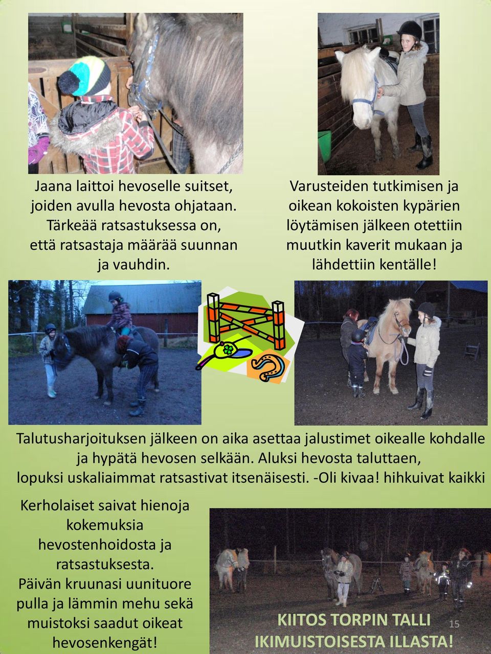Talutusharjoituksen jälkeen on aika asettaa jalustimet oikealle kohdalle ja hypätä hevosen selkään.