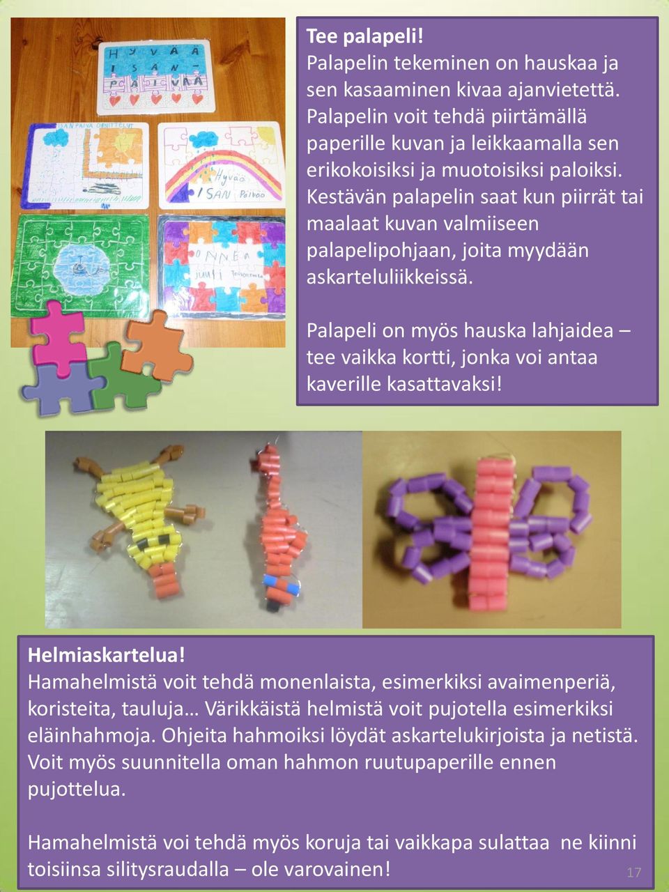 Palapeli on myös hauska lahjaidea tee vaikka kortti, jonka voi antaa kaverille kasattavaksi! Helmiaskartelua!