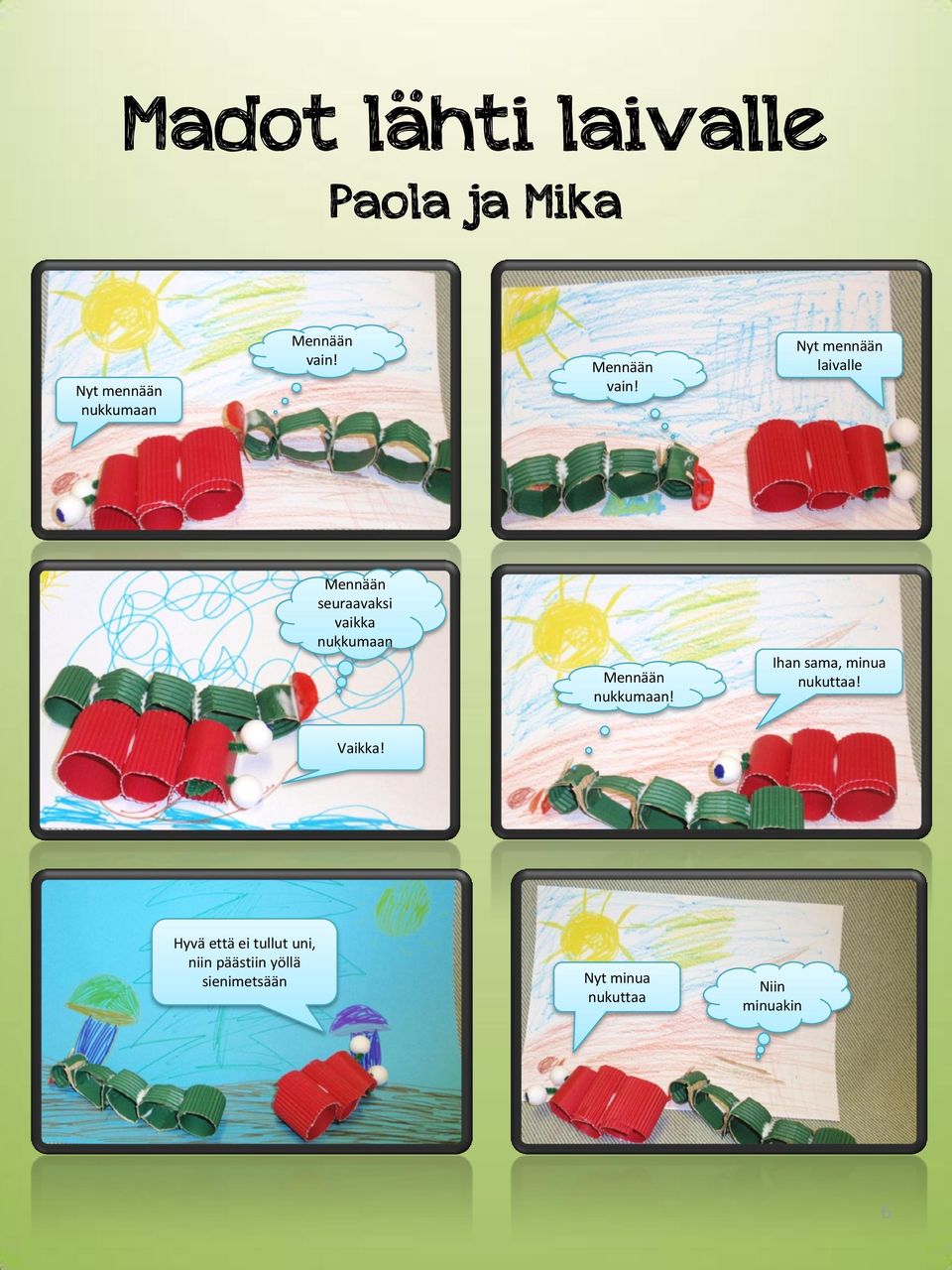 Nyt mennään laivalle Mennään seuraavaksi vaikka nukkumaan Mennään