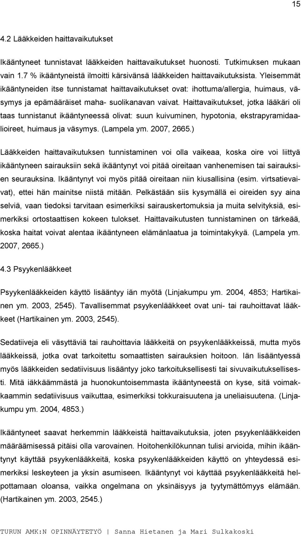 Haittavaikutukset, jotka lääkäri oli taas tunnistanut ikääntyneessä olivat: suun kuivuminen, hypotonia, ekstrapyramidaalioireet, huimaus ja väsymys. (Lampela ym. 2007, 2665.