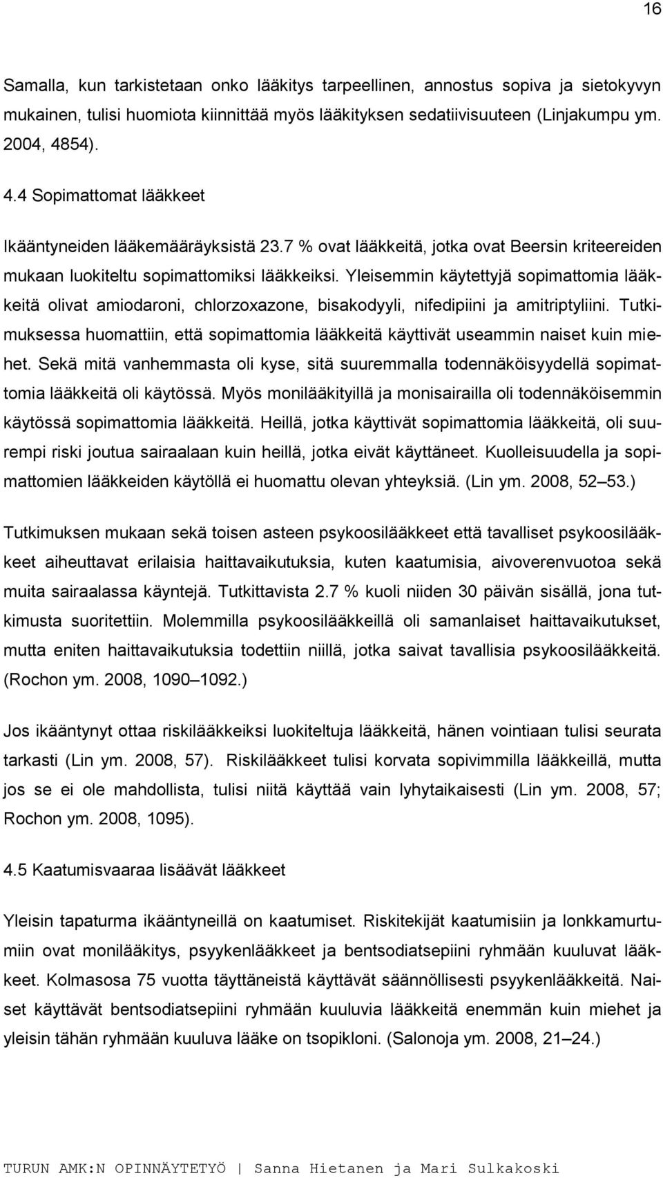 Yleisemmin käytettyjä sopimattomia lääkkeitä olivat amiodaroni, chlorzoxazone, bisakodyyli, nifedipiini ja amitriptyliini.