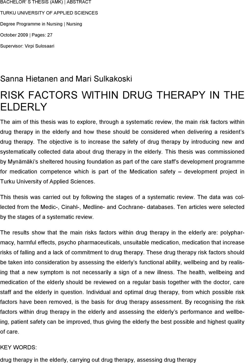 considered when delivering a resident s drug therapy. The objective is to increase the safety of drug therapy by introducing new and systematically collected data about drug therapy in the elderly.