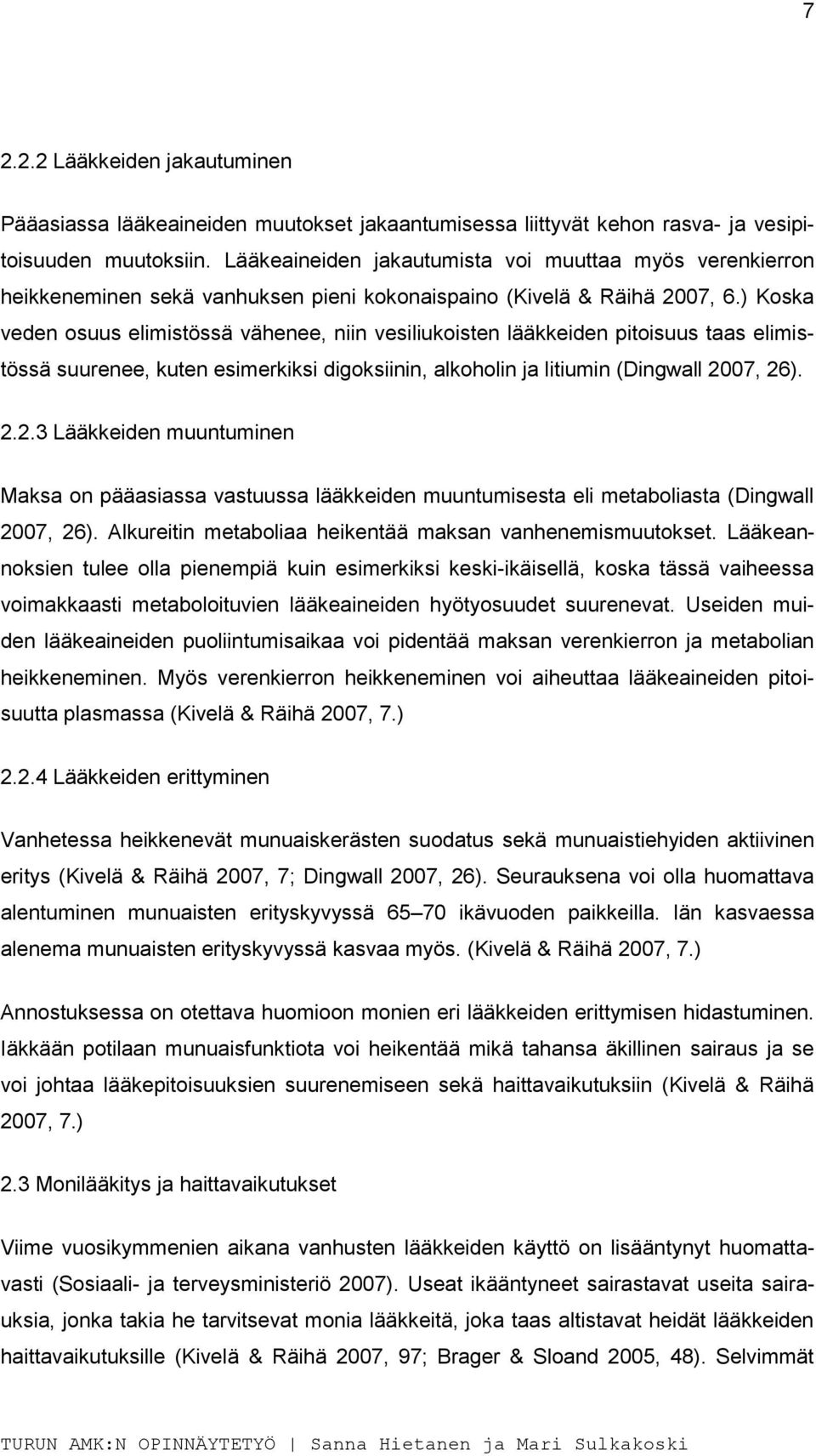 ) Koska veden osuus elimistössä vähenee, niin vesiliukoisten lääkkeiden pitoisuus taas elimistössä suurenee, kuten esimerkiksi digoksiinin, alkoholin ja litiumin (Dingwall 20