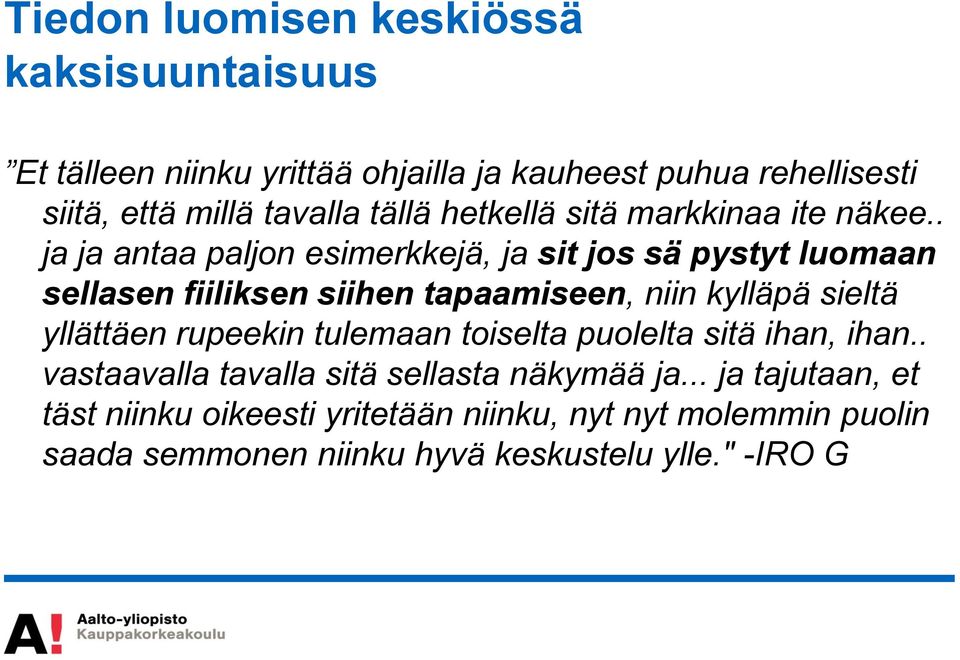 . ja ja antaa paljon esimerkkejä, ja sit jos sä pystyt luomaan sellasen fiiliksen siihen tapaamiseen, niin kylläpä sieltä yllättäen